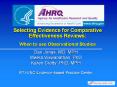 Selecting Evidence for Comparative Effectiveness Reviews: When to use Observational Studies PowerPoint PPT Presentation