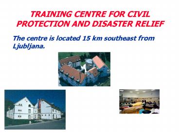 TRAINING CENTRE FOR CIVIL PROTECTION AND DISASTER RELIEF
