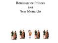 Renaissance Princes aka New Monarchs PowerPoint PPT Presentation
