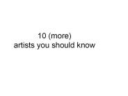 10 (more) artists you should know