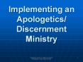 Implementing an Apologetics/ Discernment Ministry PowerPoint PPT Presentation