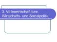 3. Volkswirtschaft bzw. Wirtschafts- und Sozialpolitik PowerPoint PPT Presentation