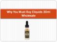 Why You Must Buy Eliquids 30ml Wholesale