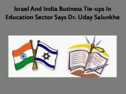 Israel And India’s Business Tie-ups In Education Sector Says Dr. Uday Salunkhe