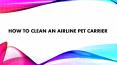 How to clean an airline pet carrier PowerPoint PPT Presentation