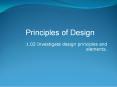 1.02 Investigate design principles and elements. PowerPoint PPT Presentation