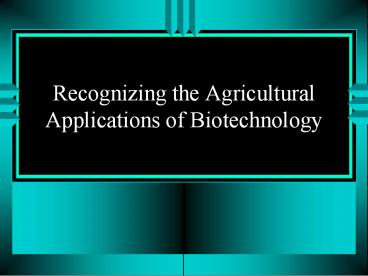 Recognizing the Agricultural Applications of Biotechnology