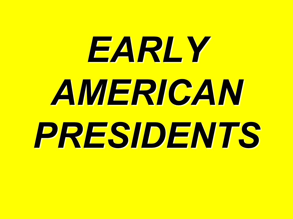 EARLY AMERICAN PRESIDENTS
