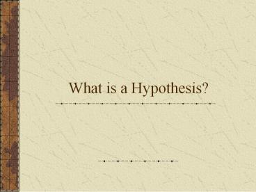 What is a Hypothesis?