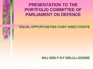 PRESENTATION TO THE PORTFOLIO COMMITTEE OF PARLIAMENT ON DEFENCE