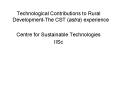 Technological Contributions to Rural Development-The CST (astra) experience PowerPoint PPT Presentation