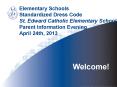 Elementary Schools Standardized Dress Code St. Edward Catholic Elementary School Parent Information Evening April 24th, 2013 PowerPoint PPT Presentation