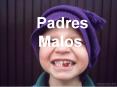 PADRES MALOS PowerPoint PPT Presentation