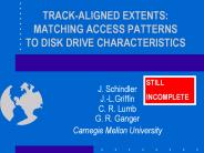 TRACK-ALIGNED EXTENTS: MATCHING ACCESS PATTERNS TO DISK DRIVE CHARACTERISTICS