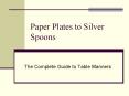 Paper Plates to Silver Spoons PowerPoint PPT Presentation