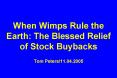 When Wimps Rule the Earth: The Blessed Relief of Stock Buybacks Tom Peters/11.04.2005 PowerPoint PPT Presentation