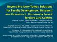 Beyond the Ivory Tower: Solutions for Faculty Development, Research and Education in Community-based Tertiary Care Centers PowerPoint PPT Presentation