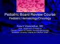 Pediatric Board Review Course Pediatric Hematology/Oncology PowerPoint PPT Presentation