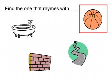 Find the one that rhymes with . . .