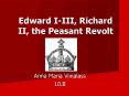 Edward I-III, Richard II, the Peasant Revolt PowerPoint PPT Presentation