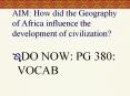 AIM: How did the Geography of Africa influence the development of civilization? PowerPoint PPT Presentation