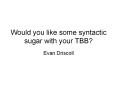 Would you like some syntactic sugar with your TBB? PowerPoint PPT Presentation