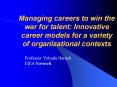 Managing careers to win the war for talent: Innovative career models for a variety of organizational contexts PowerPoint PPT Presentation