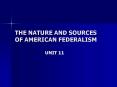 THE NATURE AND SOURCES OF AMERICAN FEDERALISM PowerPoint PPT Presentation