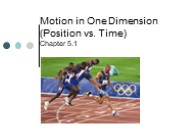 Motion in One Dimension (Position vs. Time) Chapter 5.1