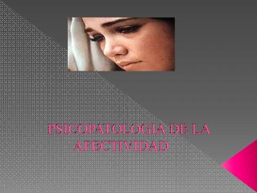 PSICOPATOLOGIA DE LA AFECTIVIDAD