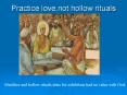 Practice%20love,not%20hollow%20rituals PowerPoint PPT Presentation