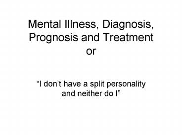Mental Illness, Diagnosis, Prognosis and Treatment or