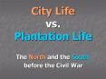 City Life vs. Plantation Life PowerPoint PPT Presentation