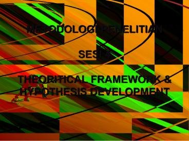 METODOLOGI PENELITIAN SESI 4 THEORITICAL FRAMEWORK