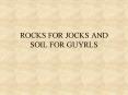 ROCKS FOR JOCKS AND SOIL FOR GUYRLS PowerPoint PPT Presentation