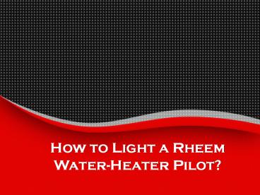 How to Light a Rheem Water-Heater Pilot?