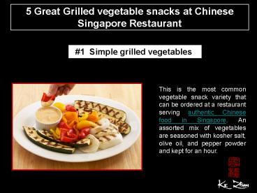 5 Great Grilled vegetable snacks at Chinese Singapore Restaurant