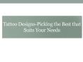 Tattoo Designs-Picking the Best that Suits Your Needs PowerPoint PPT Presentation