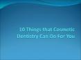 10 Things That Cosmetic Dentistry Can Do For You PowerPoint PPT Presentation