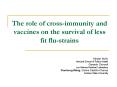 The role of cross-immunity and vaccines on the survival of less fit flu-strains PowerPoint PPT Presentation