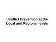 Conflict Prevention at the Local and Regional levels PowerPoint PPT Presentation