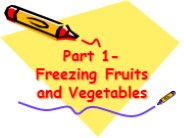 Part 1- Freezing Fruits and Vegetables