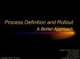 Process Definition and Rollout A Better Approach PowerPoint PPT Presentation