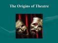 The Origins of Theatre PowerPoint PPT Presentation