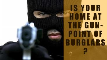 Is your home at the gun point of burglars?