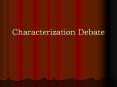 Characterization Debate PowerPoint PPT Presentation