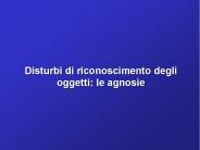 Disturbi di riconoscimento degli oggetti: le agnosie