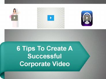 6 Tips To Create A Successful Corporate Video