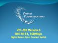 VCL-MX Version 6 80E1, 160Mbps Voice PowerPoint PPT Presentation