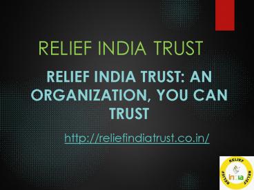 Relief India Trust: An organization, you can trust